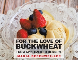 For the Love of Buckwheat: From Appetizer to Dessert 022882849X Book Cover