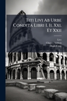 Titi Livi AB Urbe Condita Libri I, II, XXI. Et XXII: With Notes (Classic Reprint) 1286790298 Book Cover