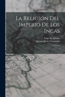 La Religi�n del Imperio de Los Incas, Vol. 1: Los Fundamentos del Culto; Huacas, Conopas, Apachitas, Urcos, Huancas, Machais (Classic Reprint) 1019271256 Book Cover