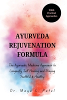 AYURVEDA REJUVENATION FORMULA: The Ayurvedic Medicine Approach to Longevity, Self Healing and Staying Youthful & Healthy (AYURVEDA REJUVENATION FORMULA BOOKS) B0F6V9YH8L Book Cover
