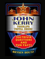 Truelife Trivia John Kerry: 300 Trivia Questions and Fun Facts (Truelife Trivia Series) B0GHJCTS9K Book Cover