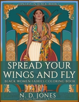 Spread Your Wings and Fly: Black Women Fairies Coloring Book (Fantasy in Black) 1735299855 Book Cover