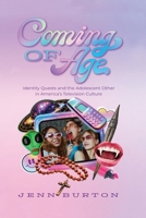Coming of Age: Identity Quests and the Adolescent Other in America's Television Culture 1960596896 Book Cover