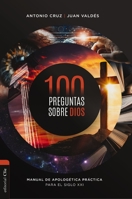 100 preguntas sobre Dios: Manual de apologética práctica para el siglo XXI 8419055565 Book Cover