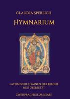 Hymnarium: lateinische Hymnen der Kirche neu übersetzt - zweisprachige Ausgabe 3734512441 Book Cover
