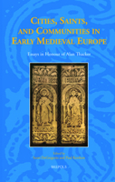 Cities, Saints, and Communities in Early Medieval Europe: Essays in Honour of Alan Thacker (Studies in the Early Middle Ages) 2503565042 Book Cover