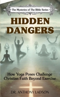 Hidden Dangers: How Yoga Poses Challenge Christian Faith Beyond Exercise" 0997690038 Book Cover