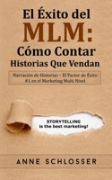 El Éxito del MLM: Cómo Contar Historias Que Vendan: Narración de Historias - El Factor de Éxito #1 en el Marketing Multi Nivel (Spanish Edition) 8413267579 Book Cover