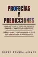 Profecias y Predicciones: No Solo El 21/DIC/12; Existen Otras Terribles Amenazas Comprobadas Cientificamente / Enterese Porque y Como Prepararse, La Mejor Guia Para Enfrentar Un Desastre Mayor 1463337477 Book Cover