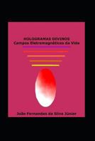 HOLOGRAMAS DIVINOS: Campos Eletromagnéticos da Vida 1521388695 Book Cover