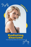 Radiating Charisma: Harnessing Natural Attraction B0CVJWZ1CP Book Cover