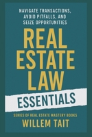 Real Estate Law Essentials: Navigate Transactions, Avoid Pitfalls, and Seize Opportunities (Series of Real Estate Mastery Books by Willem Tait) B0DR7Y26JQ Book Cover