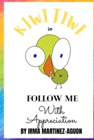 Kiwi Tiwi in: Follow Me with Appreciation B09W7N3QSM Book Cover
