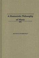 A Humanistic Philosophy of Music: Revised Edition 1576471217 Book Cover