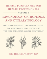 Herbal Formularies for Health Professionals, Volume 5: Immunology, Orthopedics, and Otolaryngology, including Allergies, the Immune System, the Musculoskeletal System, and the Eyes, Ears, Nose, Mouth, 1603588574 Book Cover