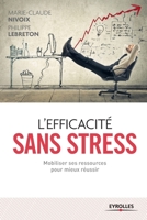 L'efficacité sans stress: Mobiliser ses ressources pour mieux réussir (French Edition) 2212559925 Book Cover