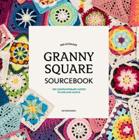 The Ultimate Granny Square Sourcebook: 100 Contemporary Motifs to Mix and Match 9491643290 Book Cover
