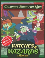 Witches And Wizards Coloring Book For Kids: Wicked Witches And Wise Old Magicians, A Magical Coloring Book With Full Sized Coloring Pages And Backgrou B08NX2M26W Book Cover