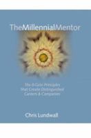 The Millennial Mentor: The 8-Gate Principles That Create Distinguished Careers & Companies 1410722201 Book Cover