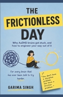 The Frictionless Day: Why AuDHD brains get stuck, and how to engineer your way out of it B0HFNBSVHW Book Cover