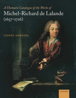 A Thematic Catalogue of the Works of Michel-Richard de Lalande (1657-1726) 0198163606 Book Cover