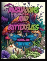 Mushrooms and Butterflies Coloring Book: Adult Coloring Book For Stress Relief and Inspiration. B0BXN48BC6 Book Cover