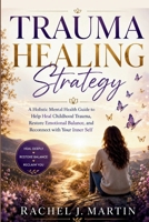 Trauma Healing Strategy: A Holistic Mental Health Guide to Help Heal Childhood Trauma, Restore Emotional Balance, and Reconnect with Your Inner Self B0H7WBCJ4N Book Cover