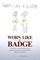 Worn Like a Badge: One Family's Heartfelt, Humorous, and Sometimes Harsh Account of Life with Twin Daughters with Autism 1644240130 Book Cover