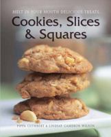 Cookies, Slices & Squares: Melt in Your Mouth Delicious Treats. by Pippa Cuthbert, Lindsay Cameron Wilson 1742570860 Book Cover