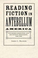 Reading Fiction in Antebellum America: Informed Response and Reception Histories, 1820–1865 0801898749 Book Cover