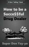 Super Don Yay-Yo: How to Be a Succe$$ful Drug Dealer! 0997943017 Book Cover