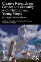 Creative Research on Gender and Sexuality with Children and Young People: Making Methods Matter 1032817372 Book Cover
