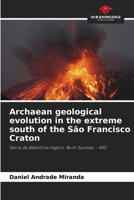 Archaean geological evolution in the extreme south of the São Francisco Craton 6208519047 Book Cover