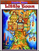 Creative Haven Little Town Coloring Book: Premium Creative Haven Little Town coloring book for Those Who Love Little Town, Sweet Home, Celebrating ... Little Town, 69 Pages of High Quality B091JDFZYQ Book Cover