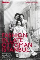 Fashion in Late Ottoman Istanbul: Photography and Identity in a Global City 1350454842 Book Cover