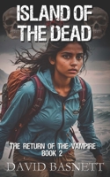 Island of the Dead: The Return of the Vampire Trilogy Book II 1516828305 Book Cover