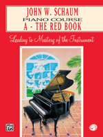 John W. Schaum Piano Course: A-The Red Book : Leading to Mastery of the Instrument 0769218148 Book Cover