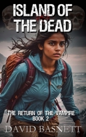 Island of the Dead: The Return of the Vampire Trilogy Book II 1516828305 Book Cover