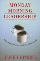 Monday Morning Leadership: 8 Mentoring Sessions You Can't Afford to Miss 0971942439 Book Cover