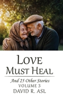 Love Must Heal (Volume 3): And 25 Other Stories B0HC1R733B Book Cover