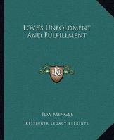 Love's Unfoldment And Fulfillment 1425318967 Book Cover