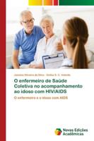 O enfermeiro de Saúde Coletiva no acompanhamento ao idoso com HIV/AIDS 6202047348 Book Cover