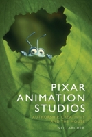 Pixar Animation Studios: Authorship, Creativity and the Mouse 1399565168 Book Cover