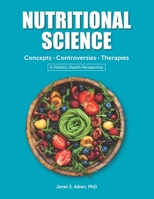 NUTRITIONAL SCIENCE Concepts • Controversies • Therapies: A Holistic Health Perspective 2019 Edition 1690763124 Book Cover