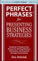 Perfect Phrases for Presenting Business Strategies 0071639969 Book Cover