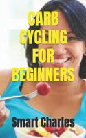 CARB CYCLING FOR BEGINNERS B09FS5B7NR Book Cover