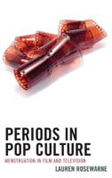 Periods in Pop Culture: Menstruation in Film and Television 0739170007 Book Cover