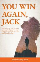 You Win Again, Jack: The story of a man who stopped needing to win, and finally did. B0G2B51PHY Book Cover