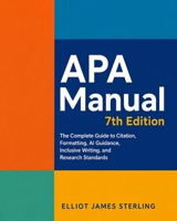 APA Manual 7th Edition: The Complete Guide to Citation, Formatting, AI Guidance, Inclusive Writing, and Research Standards B0HBNKMDHY Book Cover