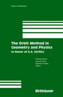 The Orbit Method in Geometry and Physics: In Honor of A.A. Kirillov (Progress in Mathematics)